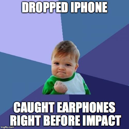 Success Kid Meme | DROPPED IPHONE CAUGHT EARPHONES RIGHT BEFORE IMPACT | image tagged in memes,success kid | made w/ Imgflip meme maker