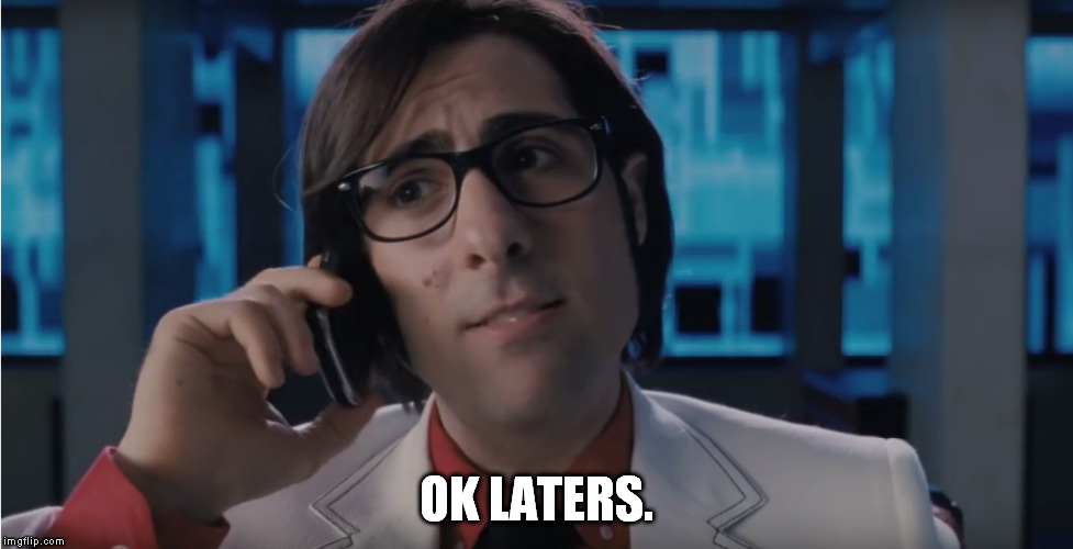 OK Laters | OK LATERS. | image tagged in laters,scott pilgrim,goodbye,movies,gideon graves | made w/ Imgflip meme maker