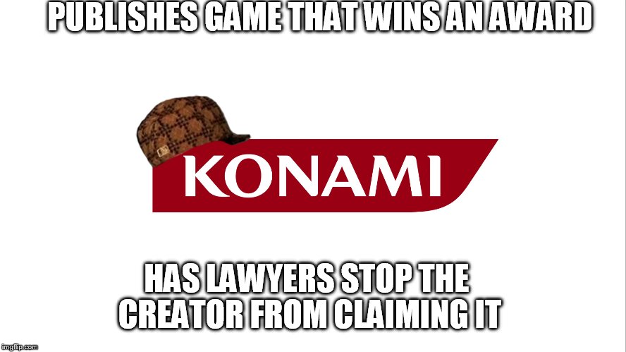 Scumbag Konami | PUBLISHES GAME THAT WINS AN AWARD HAS LAWYERS STOP THE CREATOR FROM CLAIMING IT | image tagged in konami logo,scumbag | made w/ Imgflip meme maker