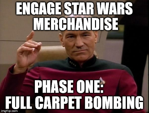 make it so | ENGAGE STAR WARS MERCHANDISE PHASE ONE:     FULL CARPET BOMBING | image tagged in picard,star wars,star trek | made w/ Imgflip meme maker