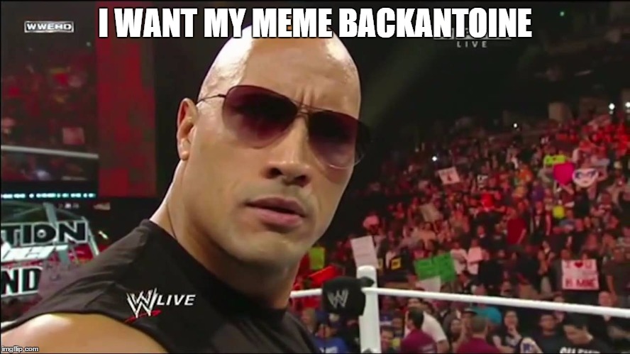 I WANT MY MEME BACKANTOINE | image tagged in rock | made w/ Imgflip meme maker