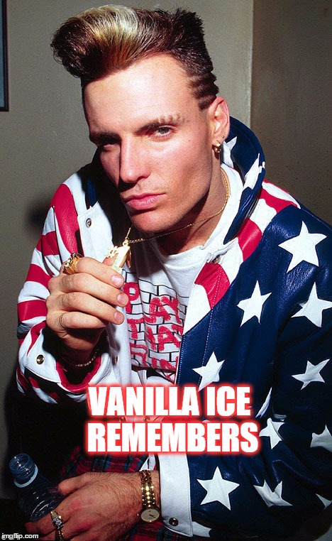 america+1 | VANILLA ICE REMEMBERS | image tagged in america1 | made w/ Imgflip meme maker