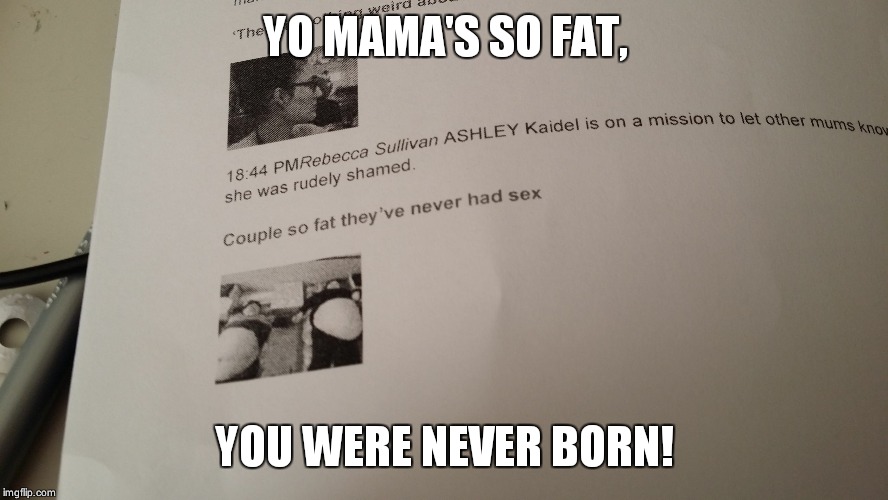 Yeah... | YO MAMA'S SO FAT, YOU WERE NEVER BORN! | image tagged in memes,nsfw,le fat news | made w/ Imgflip meme maker