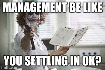Nurse | MANAGEMENT BE LIKE YOU SETTLING IN OK? | image tagged in nurse | made w/ Imgflip meme maker