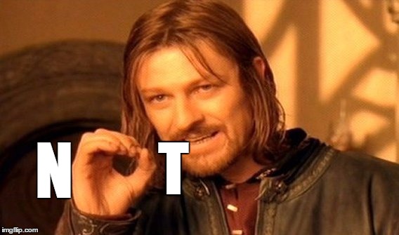 One Does Not Simply Meme | N T | image tagged in memes,one does not simply | made w/ Imgflip meme maker