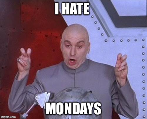 Dr Evil Laser | I HATE MONDAYS | image tagged in memes,dr evil laser | made w/ Imgflip meme maker