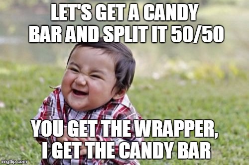 Evil Toddler | LET'S GET A CANDY BAR AND SPLIT IT 50/50 YOU GET THE WRAPPER, I GET THE CANDY BAR | image tagged in memes,evil toddler | made w/ Imgflip meme maker