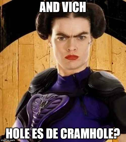 AND VICH HOLE ES DE CRAMHOLE? | made w/ Imgflip meme maker