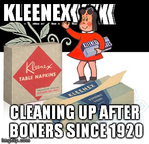 KLEENEX CLEANING UP AFTER BONERS SINCE 1920 | made w/ Imgflip meme maker