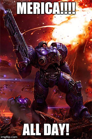 AMERICA @#!@ YA | MERICA!!!! ALL DAY! | image tagged in starcraft | made w/ Imgflip meme maker