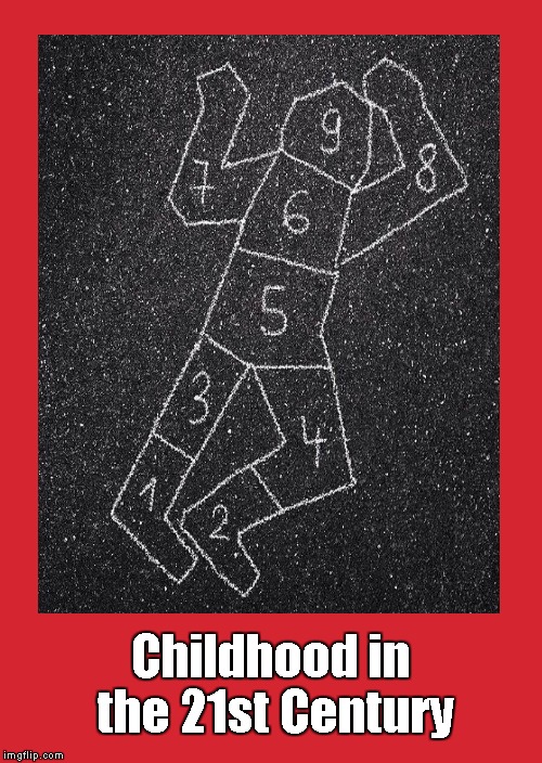 Sign of the times | Childhood in the 21st Century | image tagged in childhood | made w/ Imgflip meme maker