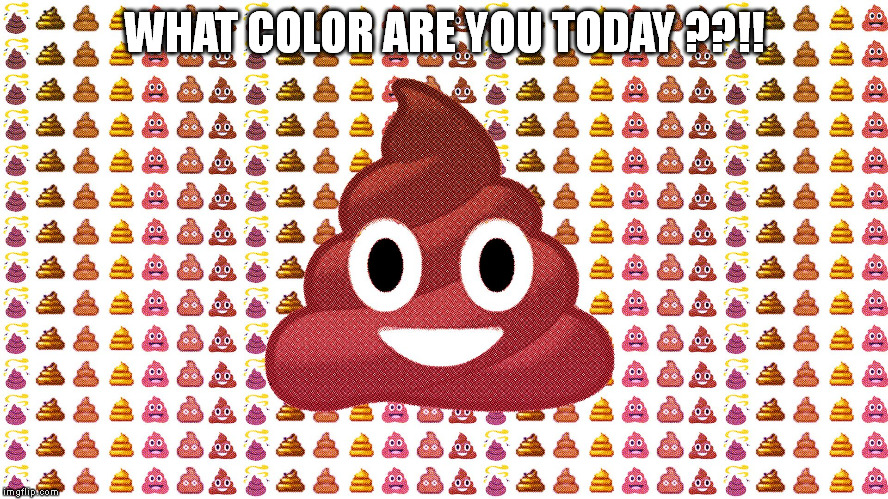 WHAT COLOR ARE YOU TODAY ??!! | image tagged in bathroom,toilet humor,toilet,shit,emoji,funny | made w/ Imgflip meme maker