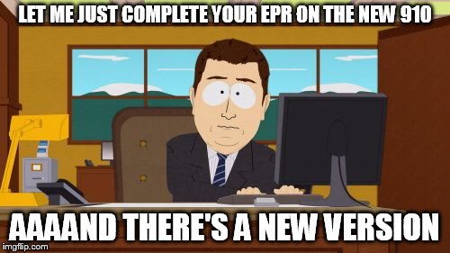 Aaaaand Its Gone Meme | LET ME JUST COMPLETE YOUR EPR ON THE NEW 910 AAAAND THERE'S A NEW VERSION | image tagged in memes,aaaaand its gone,AirForce | made w/ Imgflip meme maker