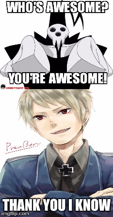 The Awesomest | THANK YOU I KNOW | image tagged in hetalia,prussia,soul eater,lord death,awesome,anime | made w/ Imgflip meme maker