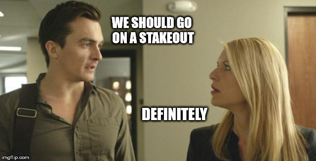 WE SHOULD GO ON A STAKEOUT DEFINITELY | image tagged in we should go on a stakeout | made w/ Imgflip meme maker