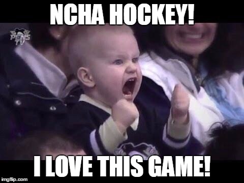 Hockey baby | NCHA HOCKEY! I LOVE THIS GAME! | image tagged in hockey baby | made w/ Imgflip meme maker