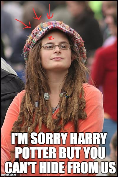 College Liberal Meme | I'M SORRY HARRY POTTER BUT YOU CAN'T HIDE FROM US | image tagged in memes,college liberal | made w/ Imgflip meme maker