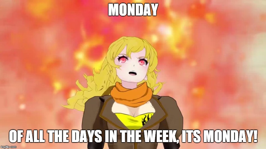 MONDAY OF ALL THE DAYS IN THE WEEK, ITS MONDAY! | image tagged in mondays | made w/ Imgflip meme maker