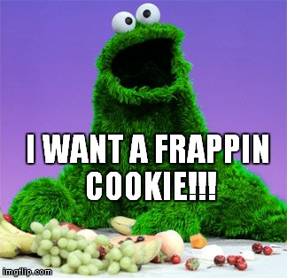 I WANT A FRAPPIN COOKIE!!! | made w/ Imgflip meme maker