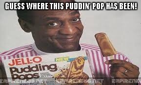 GUESS WHERE THIS PUDDIN' POP HAS BEEN! | made w/ Imgflip meme maker