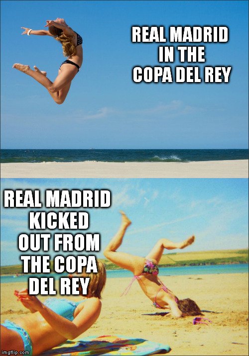 Real Madrid's Copa del Rey Journey | REAL MADRID IN THE COPA DEL REY REAL MADRID KICKED OUT FROM THE COPA DEL REY | image tagged in bikini jump,real madrid,copa del rey,football,soccer | made w/ Imgflip meme maker