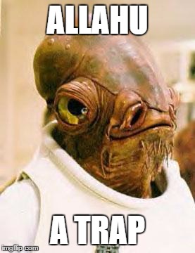 Admiral Ackbar | ALLAHU A TRAP | image tagged in admiral ackbar | made w/ Imgflip meme maker