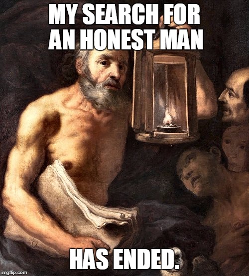 MY SEARCH FOR AN HONEST MAN HAS ENDED. | made w/ Imgflip meme maker