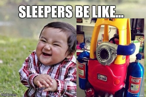 Sleepers | SLEEPERS BE LIKE... | image tagged in memes,evil toddler,cars,ricers,drag racing | made w/ Imgflip meme maker