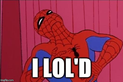 Spiderman | I LOL'D | image tagged in spiderman | made w/ Imgflip meme maker