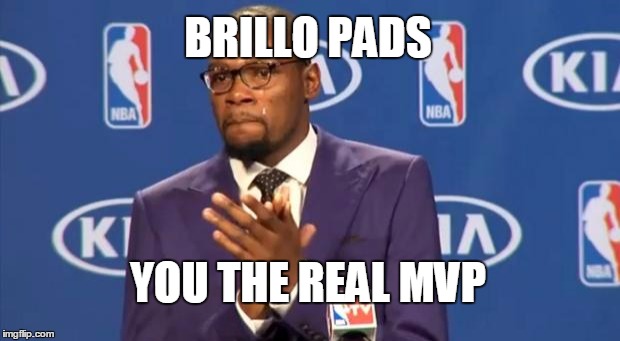 You The Real MVP | BRILLO PADS YOU THE REAL MVP | image tagged in memes,you the real mvp | made w/ Imgflip meme maker