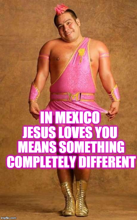 upvote fairy | IN MEXICO JESUS LOVES YOU MEANS SOMETHING COMPLETELY DIFFERENT | image tagged in upvote fairy,memes,mexico,jesus | made w/ Imgflip meme maker