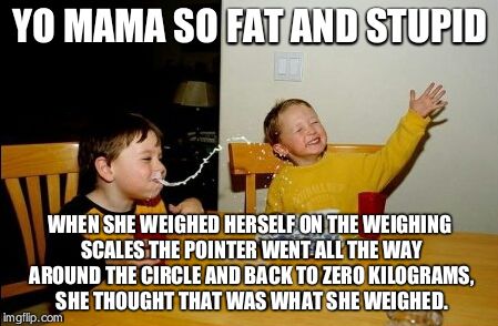 Yo Mamas So Fat Meme - Imgflip