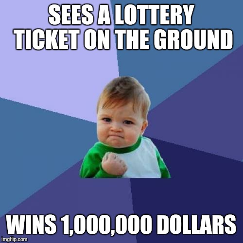 Success Kid | SEES A LOTTERY TICKET ON THE GROUND WINS 1,000,000 DOLLARS | image tagged in memes,success kid,lottery,dollar | made w/ Imgflip meme maker