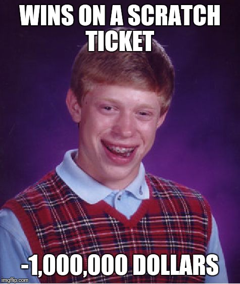 Bad Luck Brian Meme | WINS ON A SCRATCH TICKET -1,000,000 DOLLARS | image tagged in memes,bad luck brian,lottery,dollar | made w/ Imgflip meme maker
