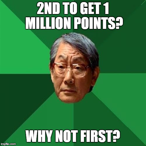 2ND TO GET 1 MILLION POINTS? WHY NOT FIRST? | made w/ Imgflip meme maker