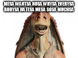 MESA WANTSA NOSA WHYSA EVERYSA BODYSA HATESA MESA SOSA MUCHSA | made w/ Imgflip meme maker