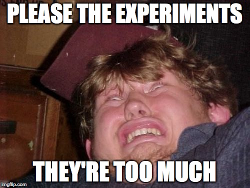 WTF | PLEASE THE EXPERIMENTS THEY'RE TOO MUCH | image tagged in memes,wtf | made w/ Imgflip meme maker