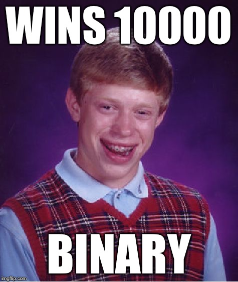 Bad Luck Brian Meme | WINS 10000 BINARY | image tagged in memes,bad luck brian | made w/ Imgflip meme maker