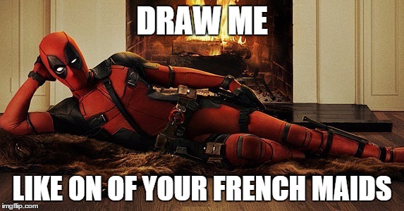 Deadpool | DRAW ME LIKE ON OF YOUR FRENCH MAIDS | image tagged in deadpool | made w/ Imgflip meme maker