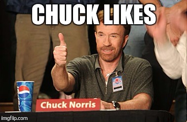 CHUCK LIKES | made w/ Imgflip meme maker