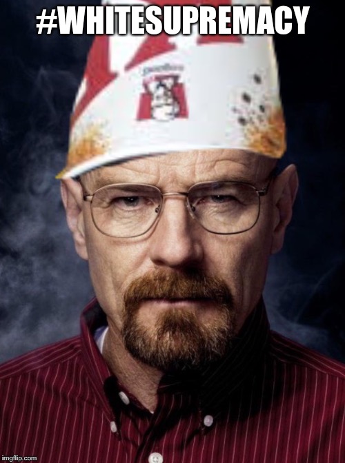 Walt plooz  | #WHITESUPREMACY | image tagged in walt plooz  | made w/ Imgflip meme maker