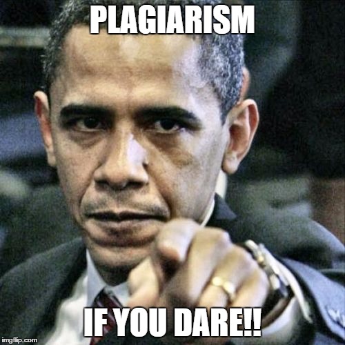 Pissed Off Obama Meme | PLAGIARISM IF YOU DARE!! | image tagged in memes,pissed off obama | made w/ Imgflip meme maker