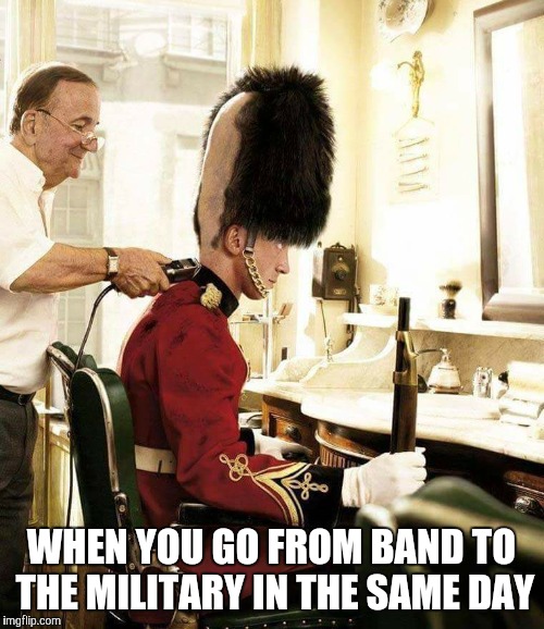 WHEN YOU GO FROM BAND TO THE MILITARY IN THE SAME DAY | image tagged in band,military,haircut | made w/ Imgflip meme maker