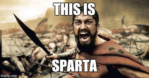 Sparta Leonidas Meme | THIS IS SPARTA | image tagged in memes,sparta leonidas | made w/ Imgflip meme maker