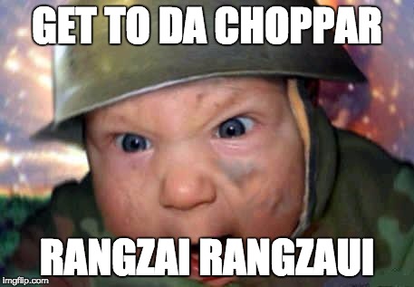 soldier baby | GET TO DA CHOPPAR RANGZAI RANGZAUI | image tagged in soldier baby | made w/ Imgflip meme maker