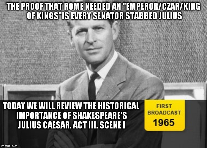 the cake is a lie | THE PROOF THAT ROME NEEDED AN "EMPEROR/CZAR/KING OF KINGS"IS EVERY SENATOR STABBED JULIUS TODAY WE WILL REVIEW THE HISTORICAL IMPORTANCE OF  | image tagged in story time grandpa,memes,work,empire,hih vs hrh | made w/ Imgflip meme maker
