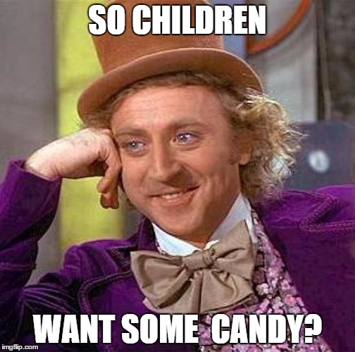 Creepy Condescending Wonka | SO CHILDREN WANT SOME 
CANDY? | image tagged in memes,creepy condescending wonka | made w/ Imgflip meme maker