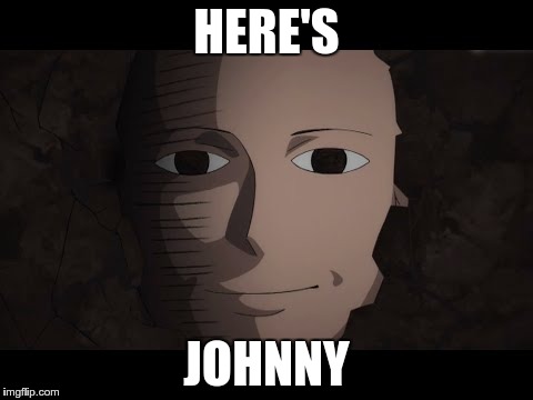 Saitama | HERE'S JOHNNY | image tagged in saitama | made w/ Imgflip meme maker