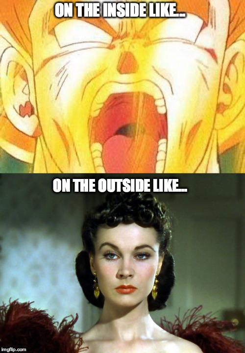 ON THE INSIDE LIKE... ON THE OUTSIDE LIKE... | image tagged in super saiyan,resting bitch face | made w/ Imgflip meme maker