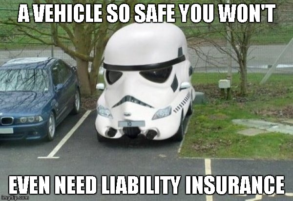 Better get full coverage tho', cuz EVERYBODY hits them. | A VEHICLE SO SAFE YOU WON'T EVEN NEED LIABILITY INSURANCE | image tagged in stormtrooper car,stormtrooper,funny,star wars,auto | made w/ Imgflip meme maker